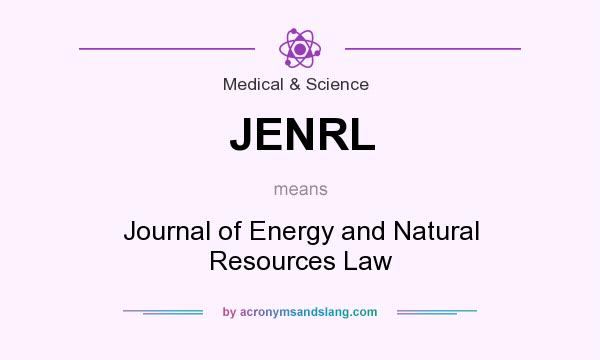 What does JENRL mean? It stands for Journal of Energy and Natural Resources Law
