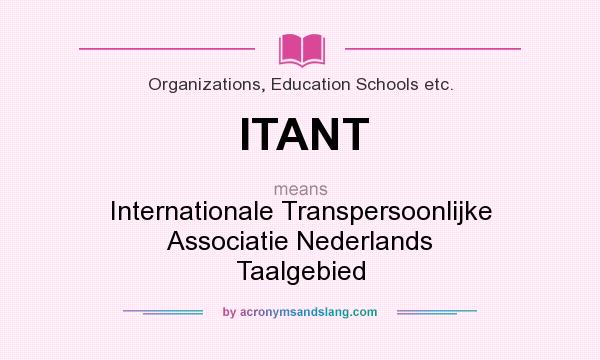 What does ITANT mean? It stands for Internationale Transpersoonlijke Associatie Nederlands Taalgebied