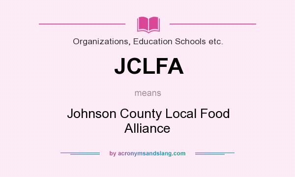 What does JCLFA mean? It stands for Johnson County Local Food Alliance
