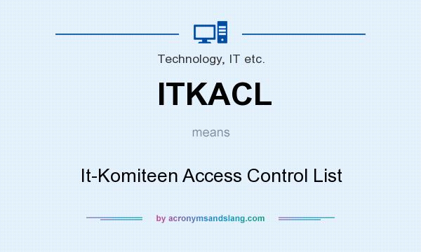 What does ITKACL mean? It stands for It-Komiteen Access Control List