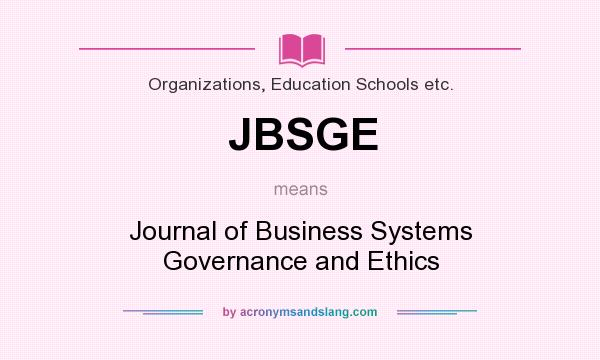 What does JBSGE mean? It stands for Journal of Business Systems Governance and Ethics