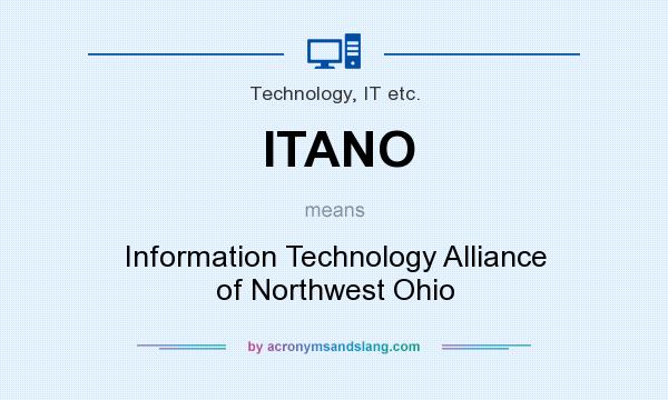 What does ITANO mean? It stands for Information Technology Alliance of Northwest Ohio