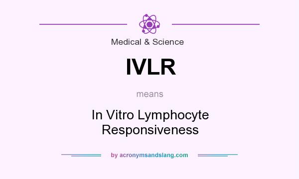 What does IVLR mean? It stands for In Vitro Lymphocyte Responsiveness