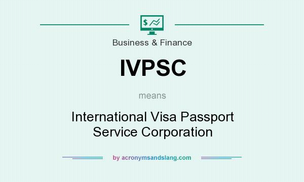 What does IVPSC mean? It stands for International Visa Passport Service Corporation