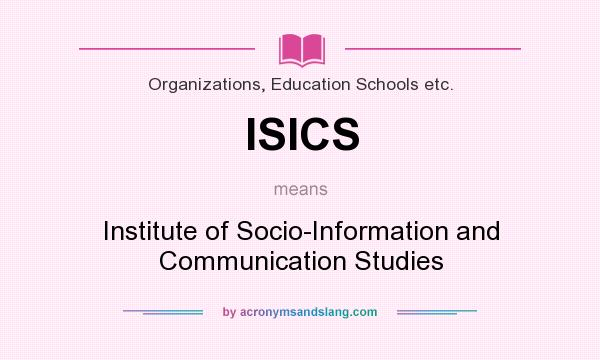 What does ISICS mean? It stands for Institute of Socio-Information and Communication Studies