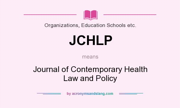 What does JCHLP mean? It stands for Journal of Contemporary Health Law and Policy