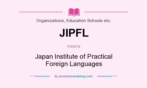 What does JIPFL mean? It stands for Japan Institute of Practical Foreign Languages