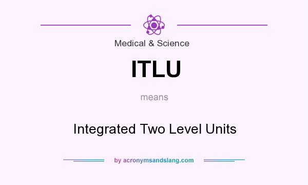 What does ITLU mean? It stands for Integrated Two Level Units
