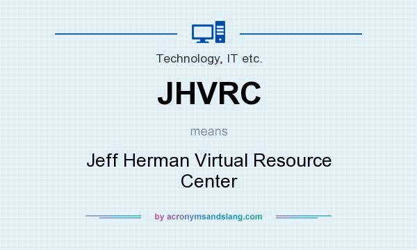 What does JHVRC mean? It stands for Jeff Herman Virtual Resource Center
