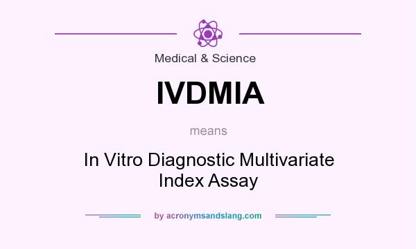 What does IVDMIA mean? It stands for In Vitro Diagnostic Multivariate Index Assay