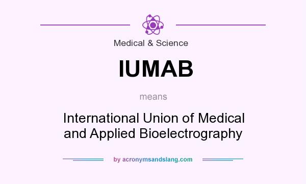 What does IUMAB mean? It stands for International Union of Medical and Applied Bioelectrography