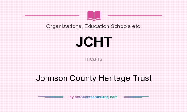 What does JCHT mean? It stands for Johnson County Heritage Trust