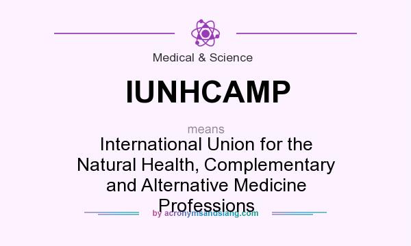 What does IUNHCAMP mean? It stands for International Union for the Natural Health, Complementary and Alternative Medicine Professions