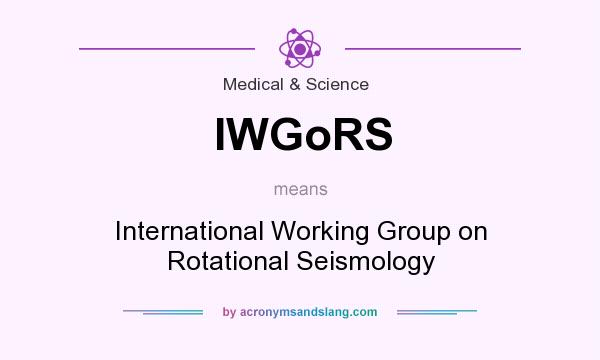 What does IWGoRS mean? It stands for International Working Group on Rotational Seismology