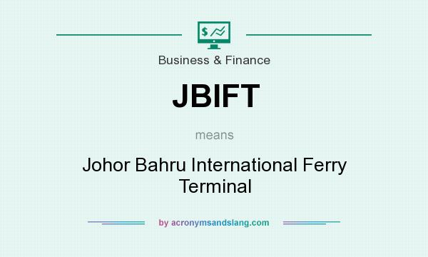 What does JBIFT mean? It stands for Johor Bahru International Ferry Terminal