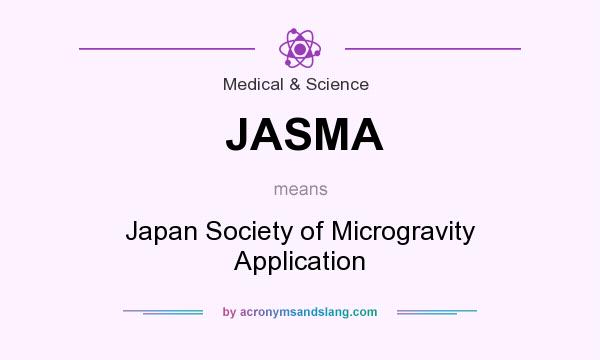 What does JASMA mean? It stands for Japan Society of Microgravity Application