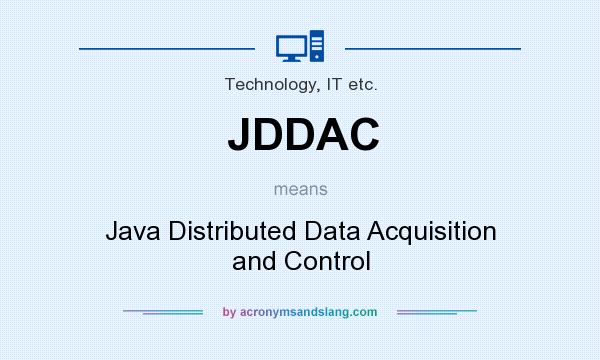 What does JDDAC mean? It stands for Java Distributed Data Acquisition and Control