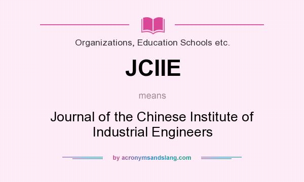 What does JCIIE mean? It stands for Journal of the Chinese Institute of Industrial Engineers