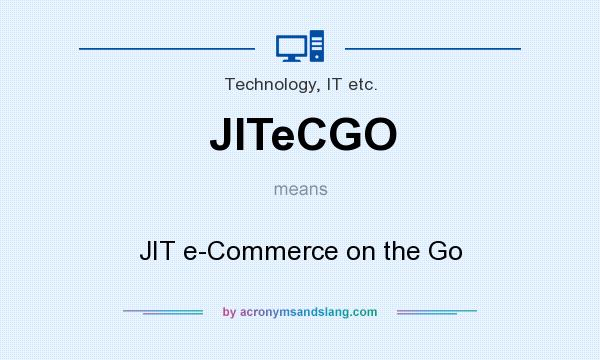 What does JITeCGO mean? It stands for JIT e-Commerce on the Go