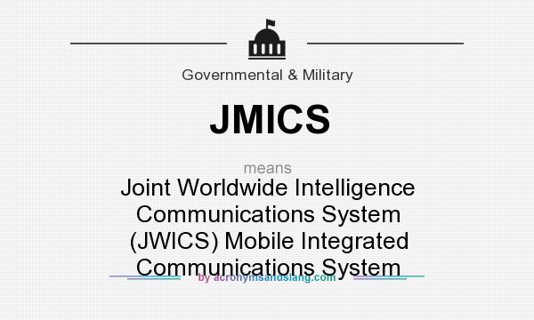 What does JMICS mean? It stands for Joint Worldwide Intelligence Communications System (JWICS) Mobile Integrated Communications System
