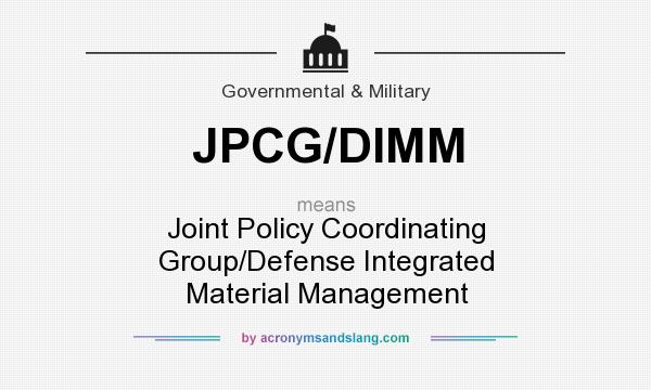 What does JPCG/DIMM mean? It stands for Joint Policy Coordinating Group/Defense Integrated Material Management