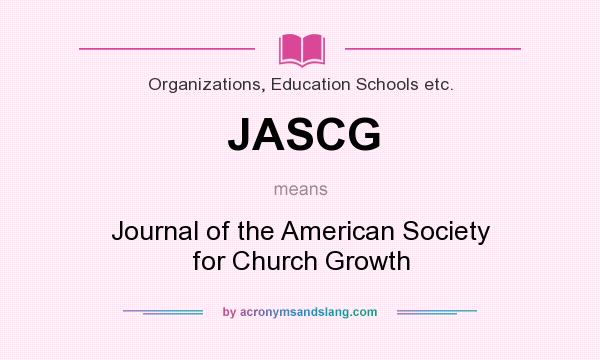 What does JASCG mean? It stands for Journal of the American Society for Church Growth