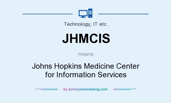 What does JHMCIS mean? It stands for Johns Hopkins Medicine Center for Information Services