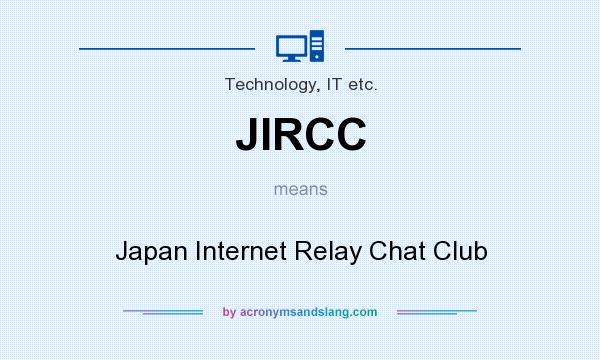 What does JIRCC mean? It stands for Japan Internet Relay Chat Club