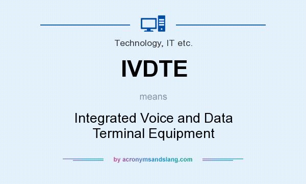 What does IVDTE mean? It stands for Integrated Voice and Data Terminal Equipment