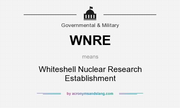 What does WNRE mean? It stands for Whiteshell Nuclear Research Establishment