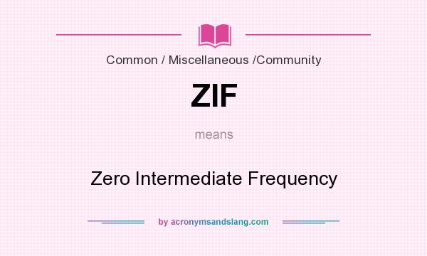 What does ZIF mean? It stands for Zero Intermediate Frequency
