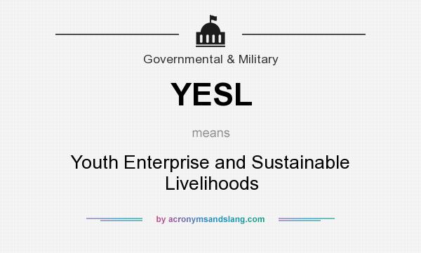 What does YESL mean? It stands for Youth Enterprise and Sustainable Livelihoods