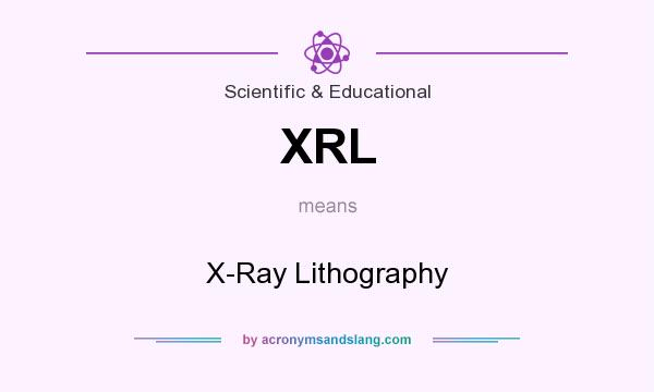 What does XRL mean? It stands for X-Ray Lithography