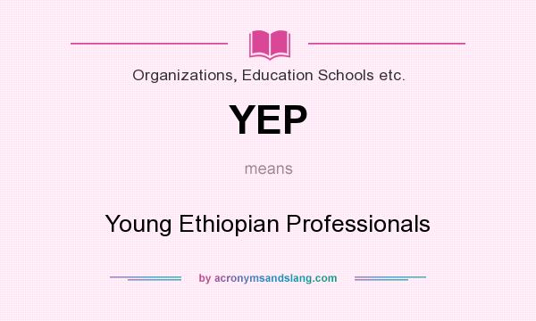 What does YEP mean? It stands for Young Ethiopian Professionals