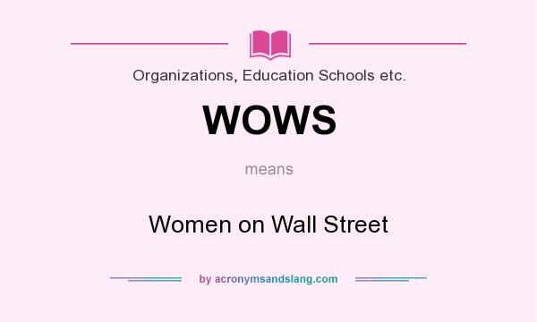 What does WOWS mean? It stands for Women on Wall Street