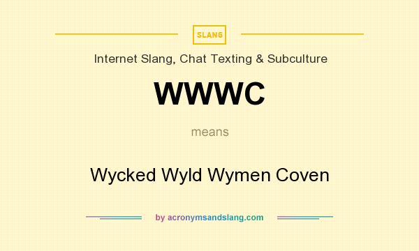 What does WWWC mean? It stands for Wycked Wyld Wymen Coven