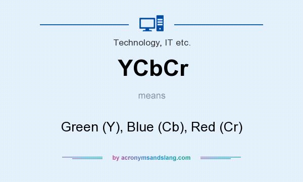What does YCbCr mean? It stands for Green (Y), Blue (Cb), Red (Cr)