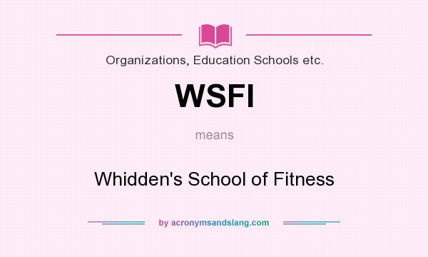 What does WSFI mean? It stands for Whidden`s School of Fitness