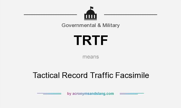 What does TRTF mean? It stands for Tactical Record Traffic Facsimile