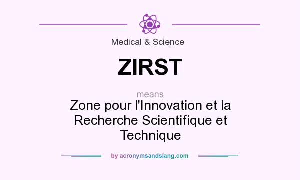 What does ZIRST mean? It stands for Zone pour l`Innovation et la Recherche Scientifique et Technique
