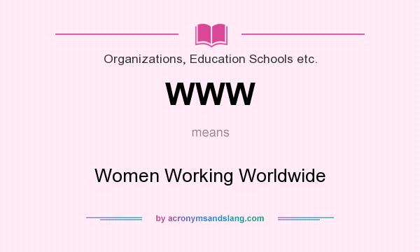 What does WWW mean? It stands for Women Working Worldwide