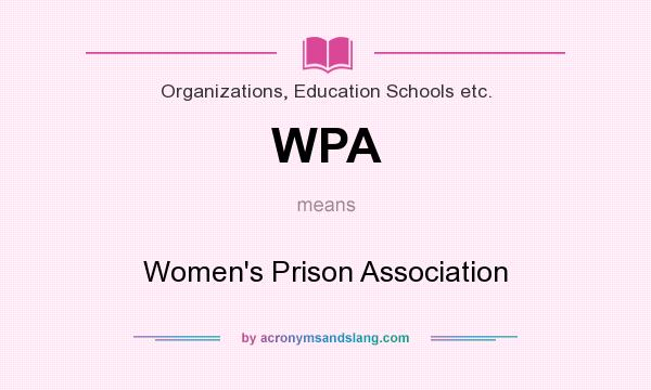 What does WPA mean? It stands for Women`s Prison Association