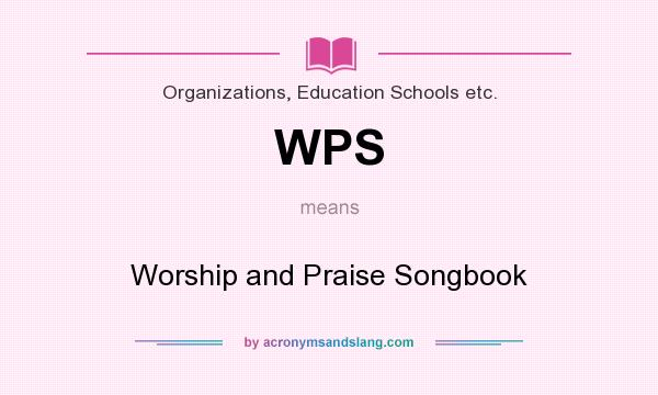 What does WPS mean? It stands for Worship and Praise Songbook
