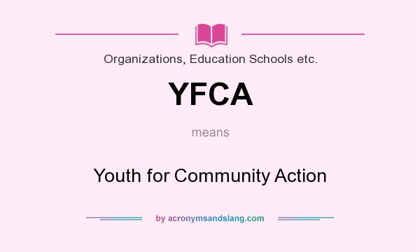 What does YFCA mean? It stands for Youth for Community Action