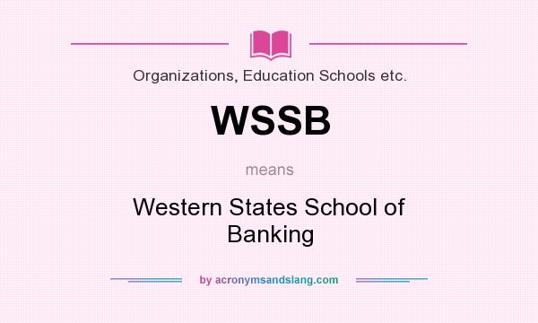 What does WSSB mean? It stands for Western States School of Banking