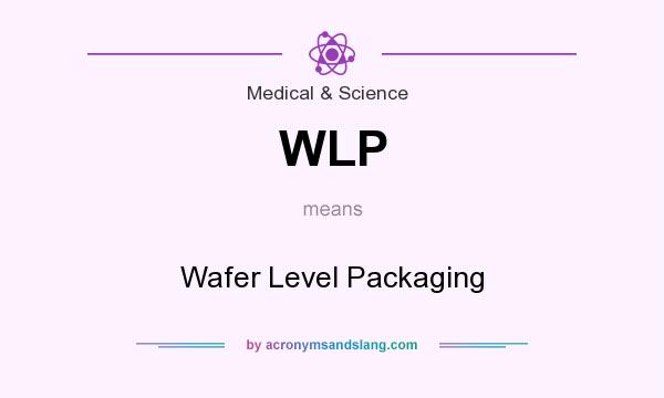 What does WLP mean? It stands for Wafer Level Packaging