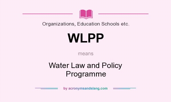 What does WLPP mean? It stands for Water Law and Policy Programme
