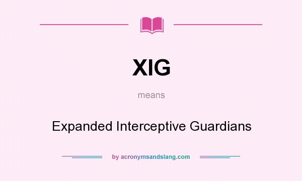 What does XIG mean? It stands for Expanded Interceptive Guardians