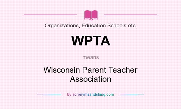What does WPTA mean? It stands for Wisconsin Parent Teacher Association
