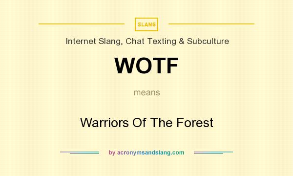 What does WOTF mean? It stands for Warriors Of The Forest